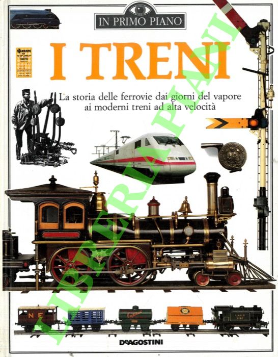 I treni. (Storia delle ferrovie dai giorni del vapore ai …