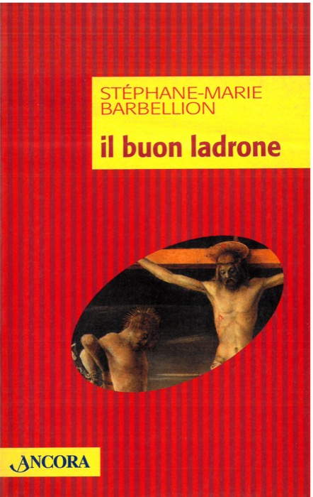Il buon ladrone. Il “romanzo” di una conversione dell'ultima ora.