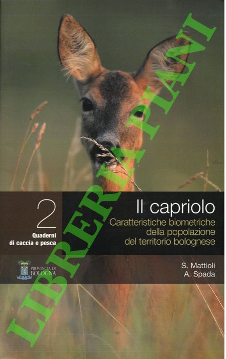 Il capriolo. Caratteristiche biometriche della popolazione del territorio bolognese.