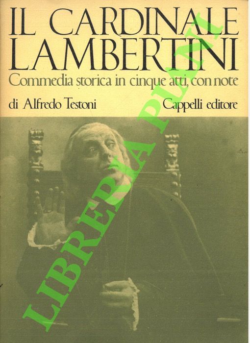 Il Cardinale Lambertini. Commedia storica in cinque atti, con note.