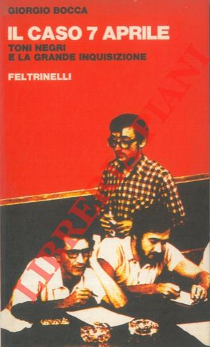 Il caso 7 aprile. Toni Negri e la grande inquisizione.