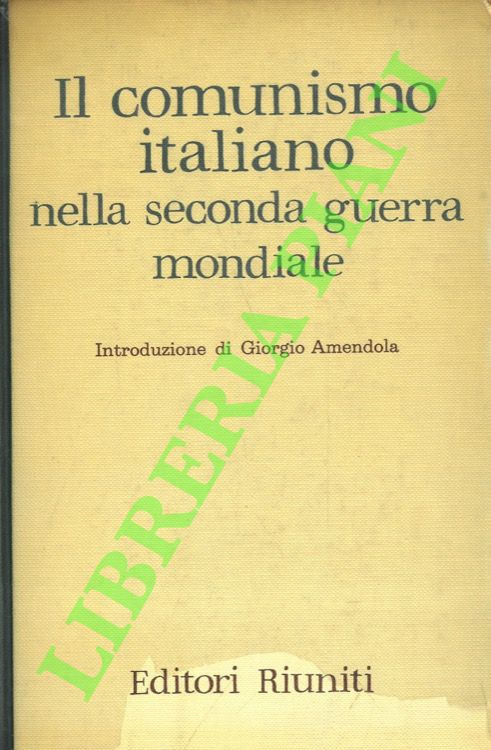 Il comunismo italiano nella Seconda guerra mondiale. Relazione e documenti …