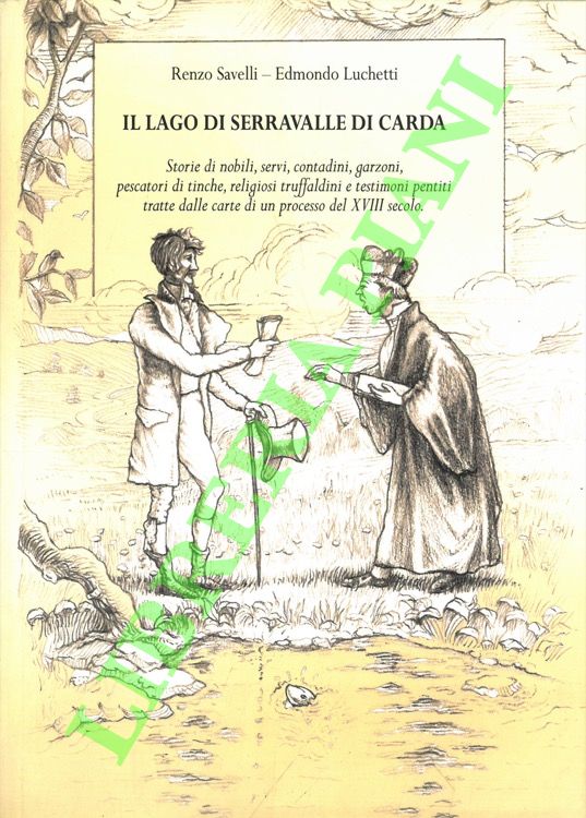 Il lago di Serravalle di Carda. Storie di nobili, servi, …