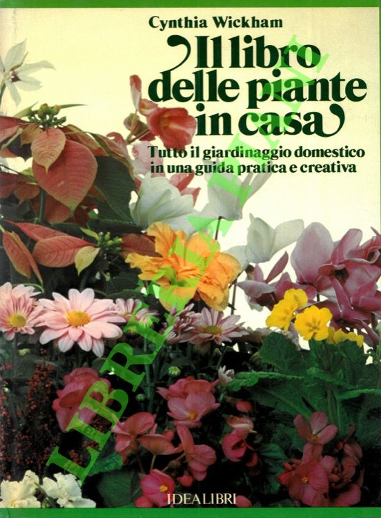 Il libro delle piante in casa. Tutto il giardinaggio domestico …