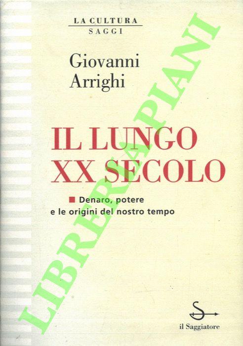 Il lungo XX secolo. Denaro, potere e le origini del …