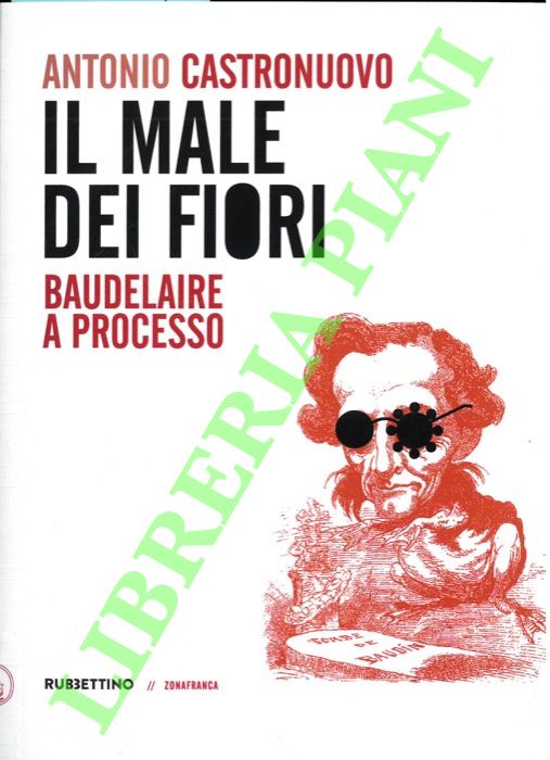 Il male dei fiori. Baudelaire a processo.