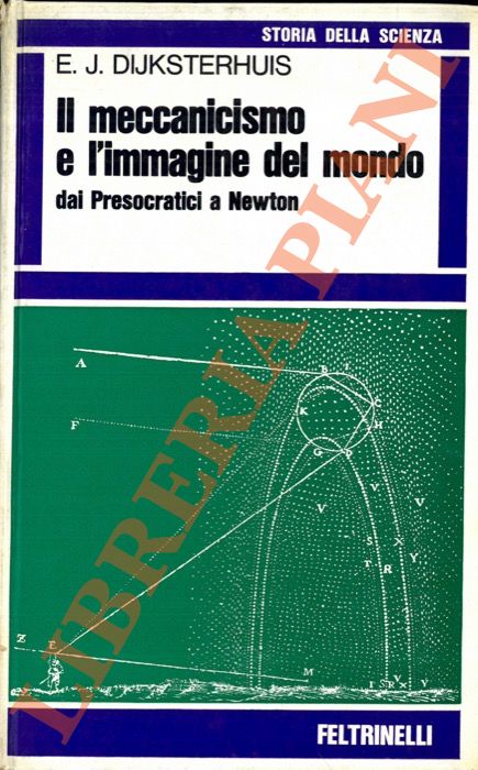 Il meccanicismo e l'immagine del mondo dai Presocratici a Newton.