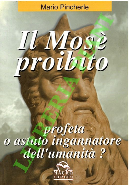 Il Mosè proibito. Profeta o astuto ingannatore dell'umanità?