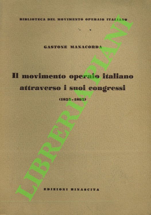 Il movimento operaio italiano attraverso i suoi congressi. Dalle origini …