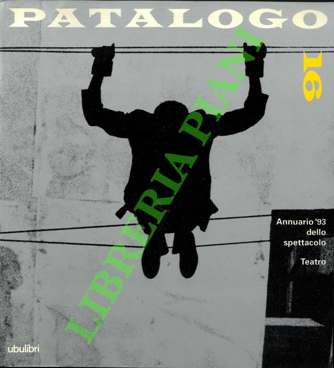 Il Patalogo sedici. Annuario 1993 dello spettacolo. Teatro.