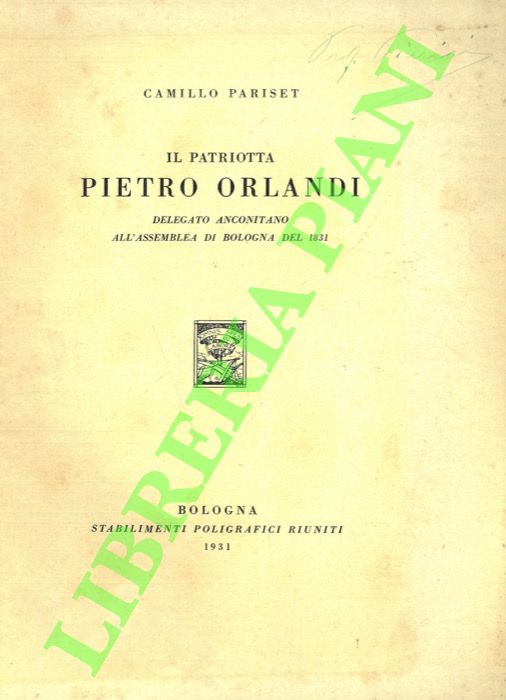Il patriotta Pietro Orlandi (Delegato anconitano all'Assemblea di Bologna del …