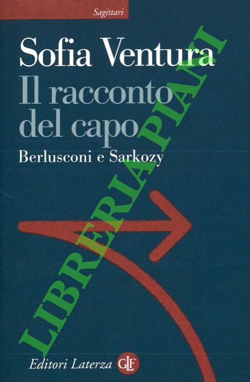 Il racconto del capo. Berlusconi e Sarkozy.