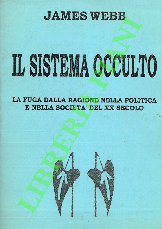 Il sistema occulto. La fuga della ragione nella politica e …