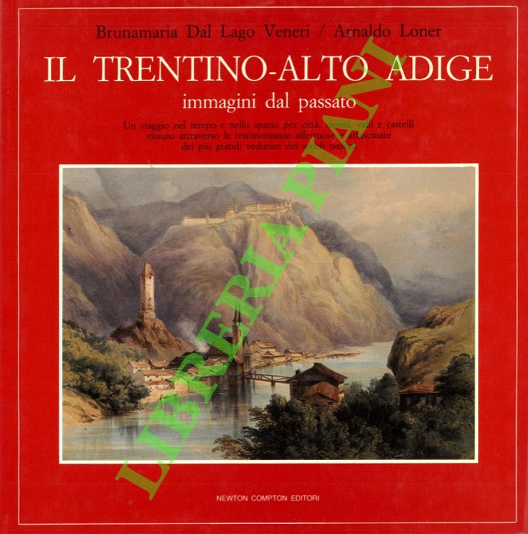 Il Trentino-Alto Adige. Immagini dal passato. Un viaggio nel tempo …