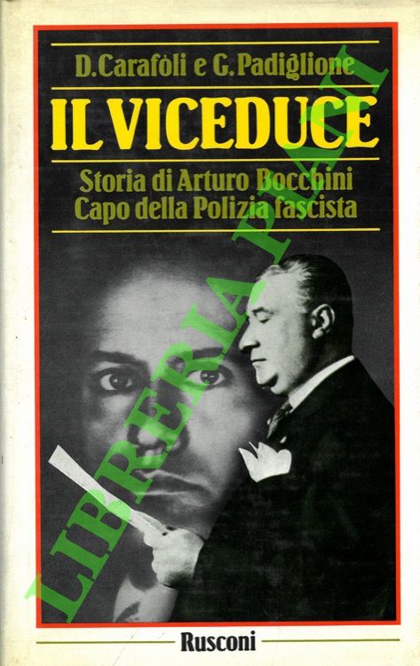 Il Viceduce. Storia di Arturo Bocchini Capo della polizia fascista.