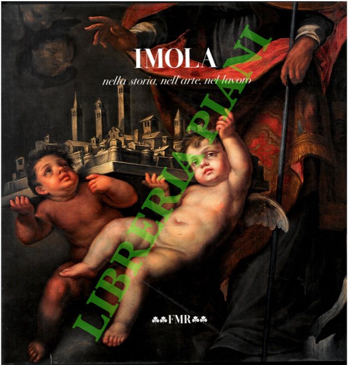 Imola nella storia, nell'arte, nel lavoro.
