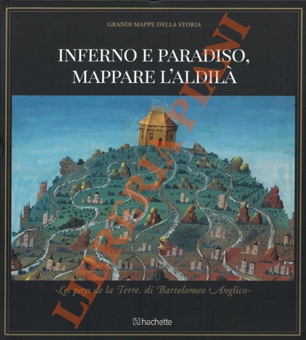 Inferno e paradiso. Mappare l'aldilà. Les pays de la Terre, …
