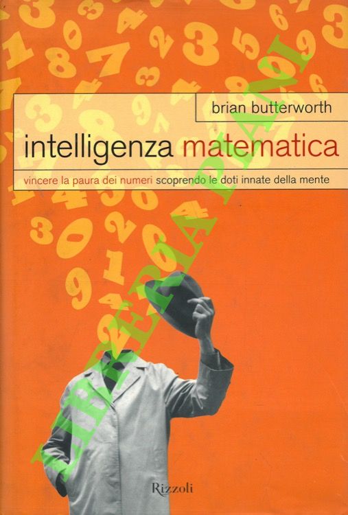 Intelligenza matematica. Vincere la paura dei numeri scoprendo le doti …