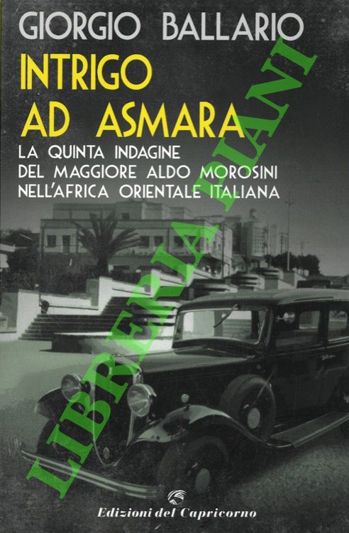 Intrigo ad Asmara. La quinta indagine del Maggiore Aldo Morosini …