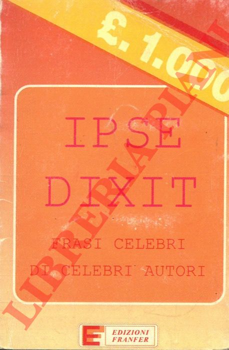 Ipse dixit. Frasi celebri di celebri autori.