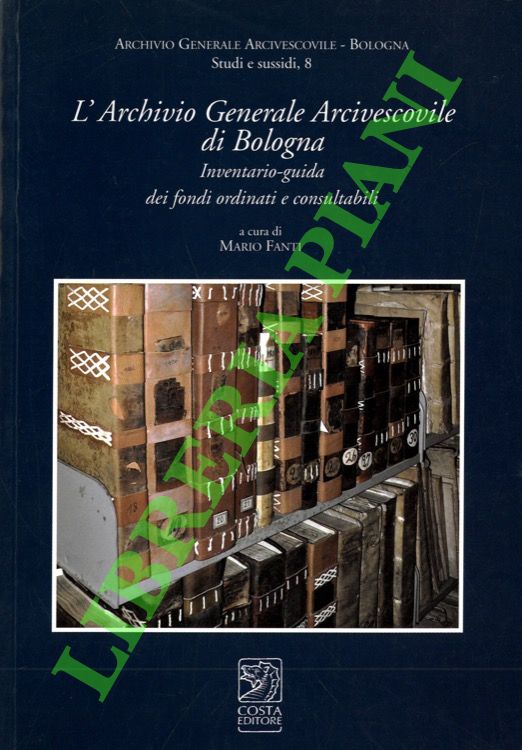 L'Archivio Generale Arcivescovile di Bologna. Inventario-guida dei fondi ordinati e …