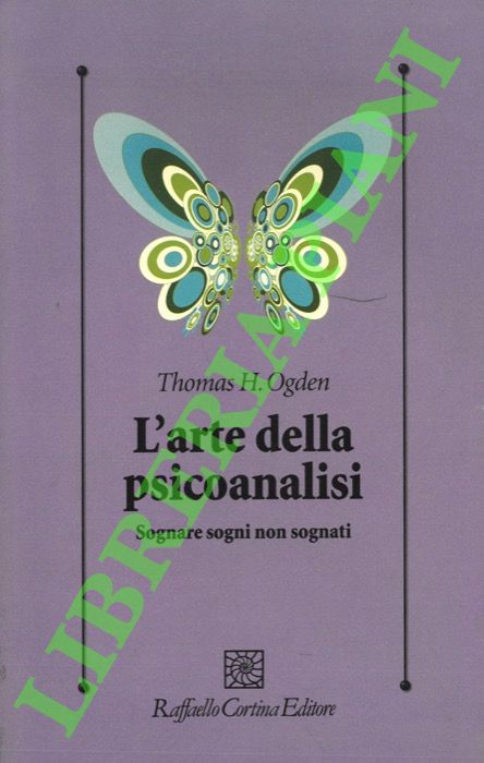 L'arte della psicoanalisi. Sognare sogni non sognati.