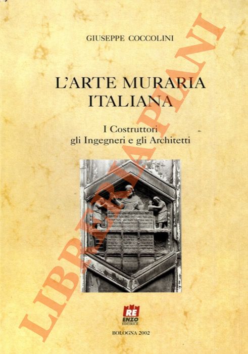 L'arte muraria italiana. I Costruttori gli Ingegneri e gli Architetti.