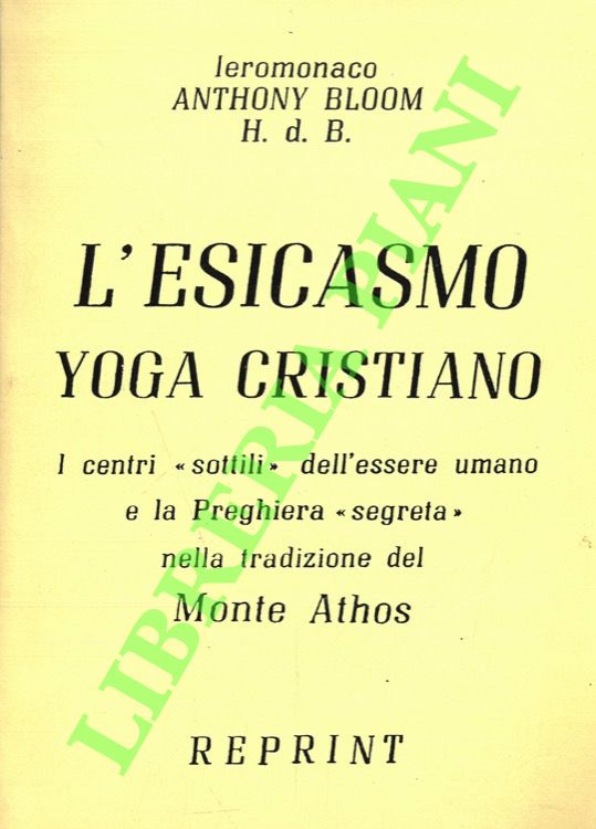 L'Esicasmo. Yoga cristiano. I centri “sottili” dell'essere umano e la …