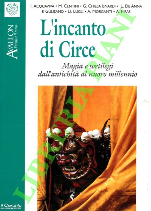 L'incanto di Circe. Magia e sortilegi dall'antichità al nuovo millennio.