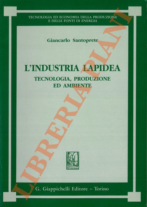 L'industria lapidea. Tecnologia, produzione ed ambiente.