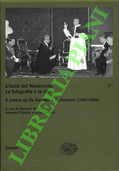 L'Italia del Novecento. Le fotografie e la storia. Il potere …