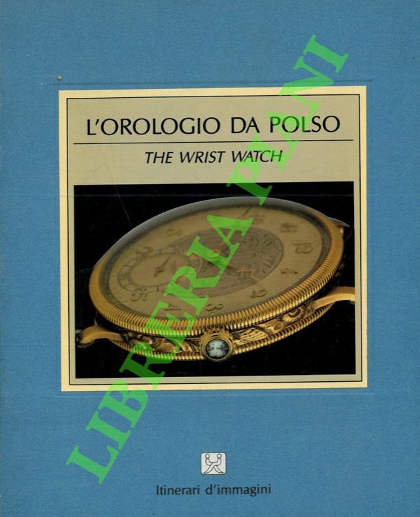 L'orologio. The Wrist-Watch.