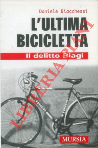 L'ultima bicicletta. Il delitto Biagi.