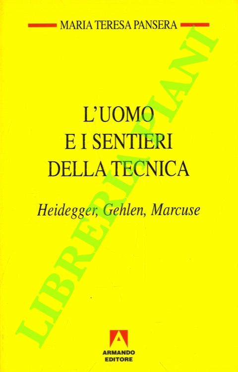 L'uomo e i sentieri della tecnica. Heidegger, Gehlen, Marcuse.