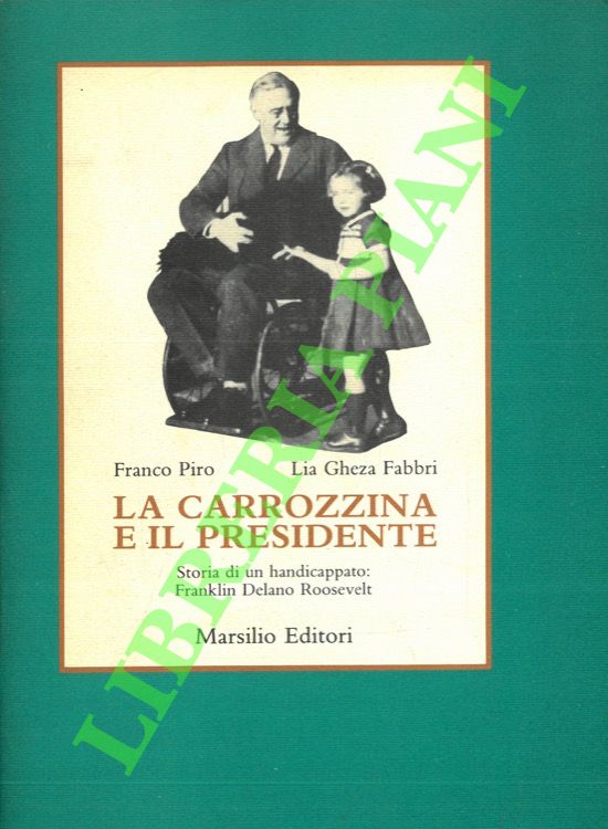 La carrozzina e il Presidente. Storia di un handicappato: Franklin …