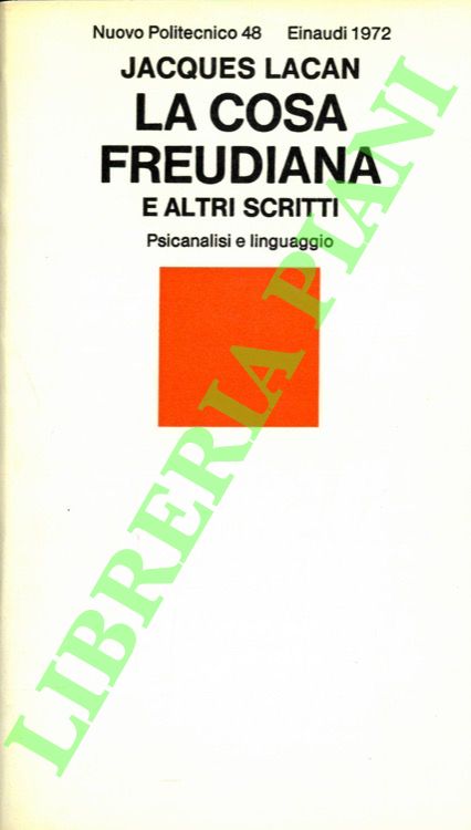 La cosa freudiana e altri scritti. Psicanalisi e linguaggio.