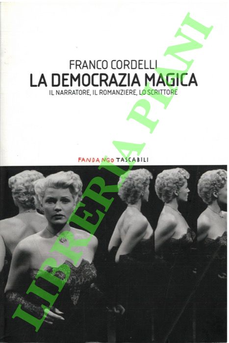 La democrazia magica. Il narratore, il romanziere, lo scrittore.