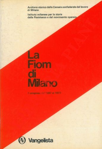 La Fiom di Milano. I congressi dal 1947 al 1977.