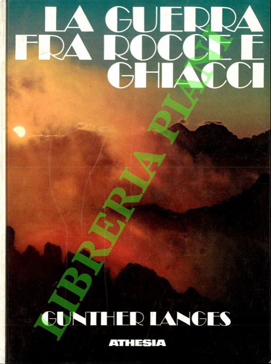 La guerra fra rocce e ghiacci. La guerra mondiale 1914-1918 …