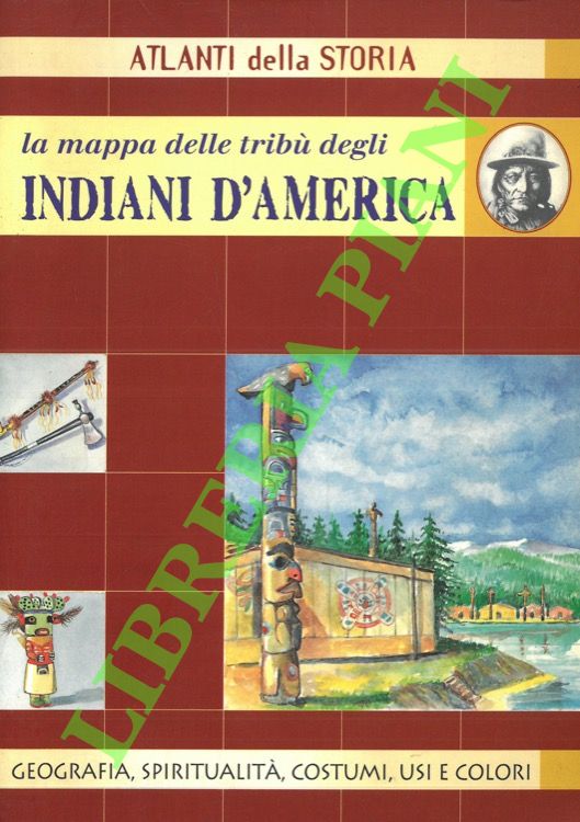 La mappa delle tribù degli Indiani d'America. Geografia, spiritualità, costumi, …