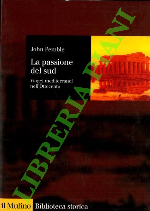 La passione del sud. Viaggi mediterranei nell'Ottocento.
