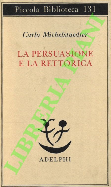 La persuasione e la rettorica.