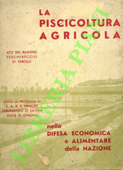 La piscicoltura agricola. Atti del raduno peschereccio di Vercelli (7-8 …