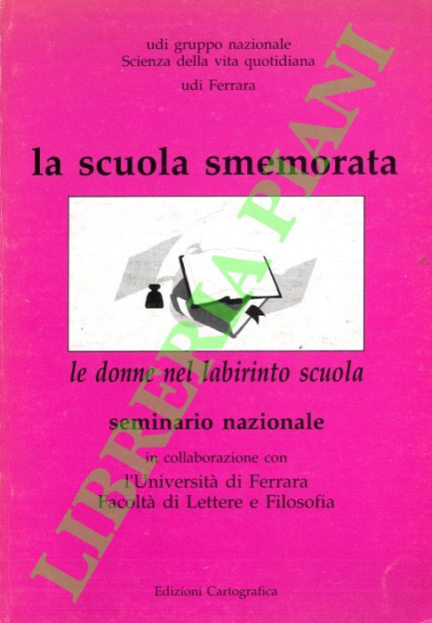 La scuola smemorata. Le donne nel labirinto scuola. Seminario nazionale.