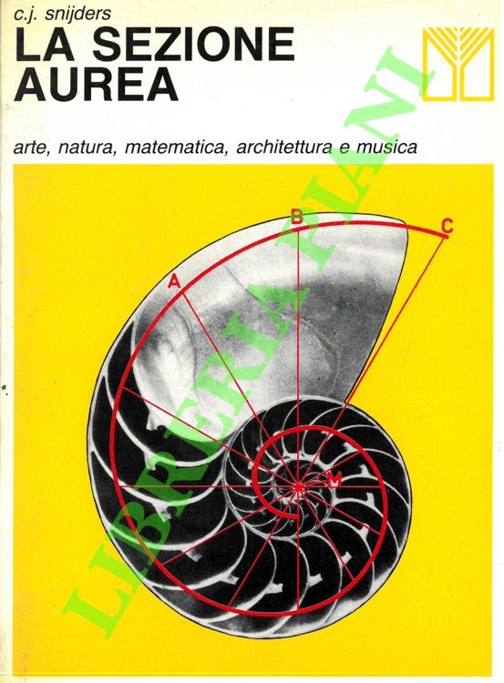 La sezione aurea. Arte, natura, matematica, architettura e musica.