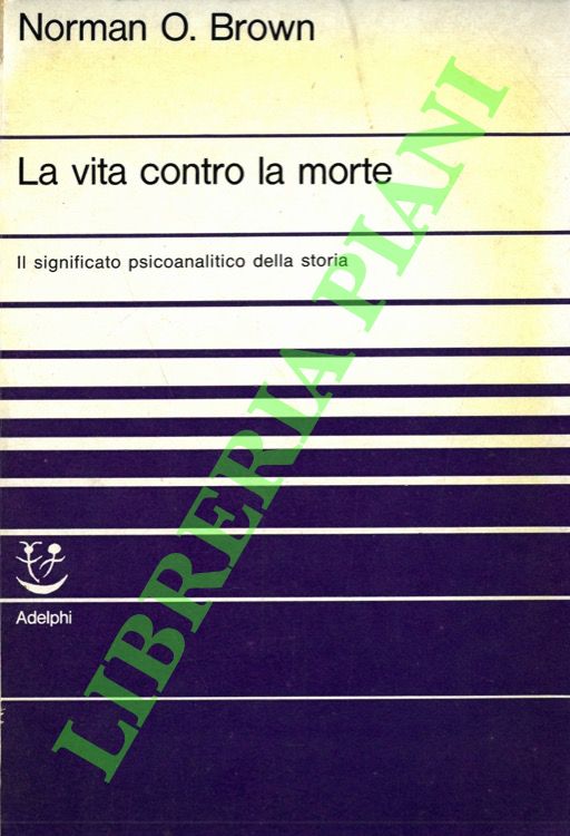 La vita contro la morte. Il significato psicoanalitico della storia.