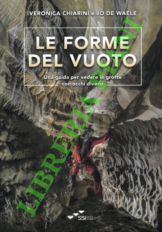 Le forme del vuoto. Una guida per vedere le grotte …