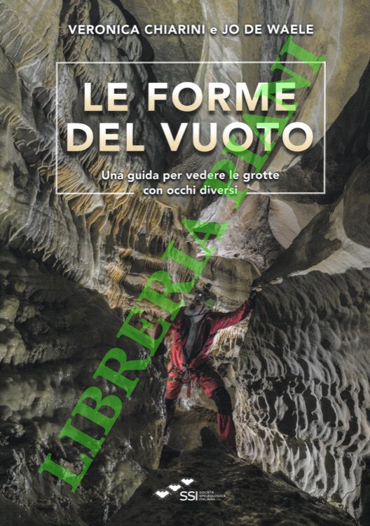 Le forme del vuoto. Una guida per vedere le grotte …