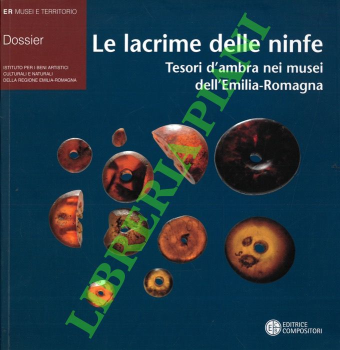 Le lacrime delle ninfe. Tesori d'ambra nei musei dell'Emilia-Romagna.