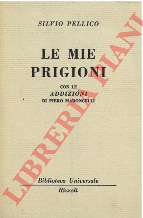 Le mie prigioni. (Con le addizioni di Piero Maroncelli).